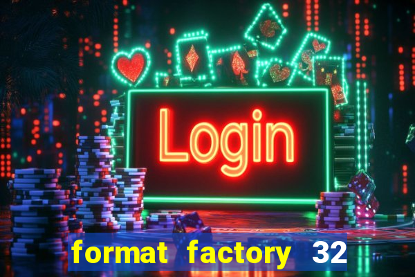 format factory 32 bits windows 7